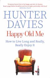 Happy Old Me : How to Live a Long Life, and Really Enjoy It