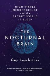 The Nocturnal Brain : Tales of Nightmares and Neuroscience