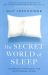 The Secret World of Sleep : The Search for Salvation During the Night