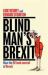 Blind Man's Brexit : How the EU Took Control of Brexit