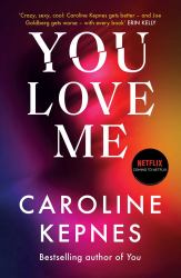 You Love Me : The Highly Anticipated Sequel to You and Hidden Bodies