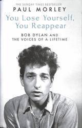 You Lose Yourself You Reappear : The Many Voices of Bob Dylan