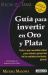 Guia Para Invertir en Oro y Plata