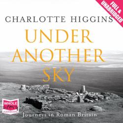 Under Another Sky : Journeys in Roman Britain