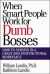 When Smart People Work for Dumb Bosses: How to Survive in a Crazy and Dysfunctional Workplace