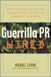Guerrilla PR Wired : Waging a Successful Publicity Campaign Online, Offline, and Everywhere in Between