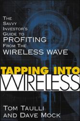 Tapping into Wireless : The Savvy Investor's Guide to Profiting from the Wireless Wave