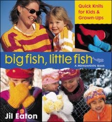 Big Fish, Little Fish : QuickKnits for Kids and Grown-Ups