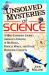 Unsolved Mysteries of Science : A Mind-Expanding Journey Through a Universe of Big Bangs, Particle Waves, and Other Perplexing Concepts