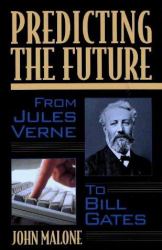 Predicting the Future : From Jules Verne to Bill Gates