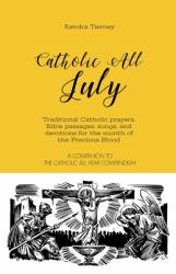 Catholic All July : Traditional Catholic Prayers, Bible Passages, Songs, and Devotions for the Month of the Precious Blood