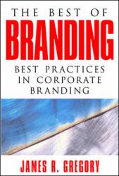 The Best of Branding: Best Practices in Corporate Building : Best Practices in Corporate Branding