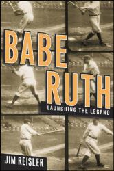 Babe Ruth : Launching the Legend
