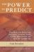 The Power to Predict: How Real Time Businesses Anticipate Customer Needs, Create Opportunities, and Beat the Competition : How Real Time Businesses Anticipate Customer Needs, Create Opportunities, and Beat the Competition