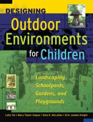 Designing Outdoor Environments for Children : Landscaping School Yards, Gardens and Playgrounds