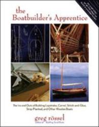 The Boatbuilder's Apprentice : The Ins and Outs of Building Lapstrake, Carvel, Stitch-And-Glue, Strip-Planked, and Other Wooden Boa