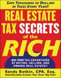 Real Estate Tax Secrets of the Rich : Big-Time Tax Advantages of Buying, Selling, and Owning Real Estate