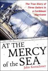 At the Mercy of the Sea : The True Story of Three Sailors in a Caribbean Hurricane
