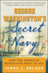 George Washington's Secret Navy : How the American Revolution Went to Sea