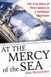 At the Mercy of the Sea : The True Story of Three Sailors in a Caribbean Hurricane