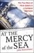 At the Mercy of the Sea : The True Story of Three Sailors in a Caribbean Hurricane