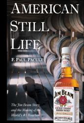 American Still Life : The Jim Beam Story and the Making of the World's #1 Bourbon