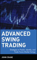 Advanced Swing Trading : Strategies to Predict, Identify, and Trade Future Market Swings