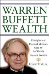 Warren Buffett Wealth : Principles and Practical Methods Used by the World's Greatest Investor