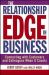 The Relationship Edge in Business : Connecting with Customers and Colleagues When It Counts