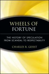 Wheels of Fortune : The History of Speculation from Scandal to Respectability