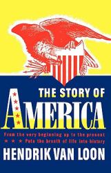 The Story of America : From the Very Beginning up to the Present... Puts the Breath of Life into History