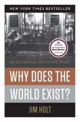 Why Does the World Exist : An Existential Detective Story