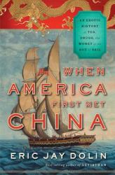 When America First Met China : An Exotic History of Tea Drugs and Money in the Age of Sail