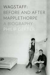 Wagstaff: Before and after Mapplethorpe : A Biography