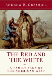 The Red and the White : A Family Saga of the American West