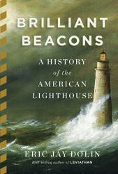 Brilliant Beacons : A History of the American Lighthouse
