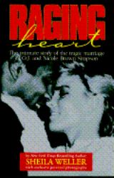 Raging Heart : The Intimate Story of the Tragic Marriage of O. J. and Nicole Brown Simpson