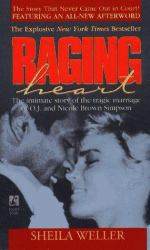 Raging Heart : The Intimate Story of the Tragic Marriage of O. J. and Nicole Brown Simpson