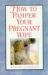 How to Pamper a Pregnant Wife