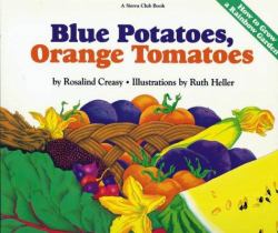 Blue Potatoes, Orange Tomatoes : How to Grow a Rainbow Garden