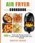 Air Fryer Cookbook : 100+ Tasty Air Frying Recipes to Lose Weight and Increase Your Health
