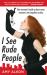 I See Rude People: One Woman s Battle to Beat Some Manners into Impolite Society