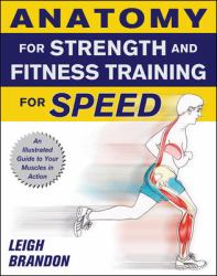 Anatomy for Strength and Fitness Training for Speed : An Illustrated Guide to Your Muscles in Action