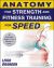 Anatomy for Strength and Fitness Training for Speed : An Illustrated Guide to Your Muscles in Action
