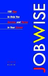 Jobwise : 150 Tips to Help You Survive and Thrive in Your Career