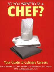 So You Want to Be a Chef : Your Guide to Culinary Careers