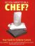 So You Want to Be a Chef : Your Guide to Culinary Careers