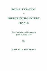 Royal Taxation in Fourteenth-Century France : The Captivity and Ransom of John II, 1356-1370, Memoirs, American Philosophical Society (vol. 116)