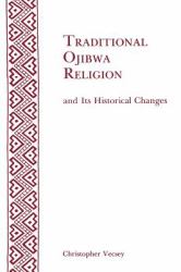 Traditional Ojibwa Religion and Its Historical Changes : Memoirs, American Philosophical Society (vol. 152)