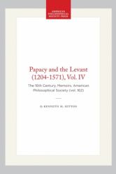 Papacy and the Levant (1204-1571), Vol. IV : The 16th Century, Memoirs, American Philosophical Society (vol. 162)